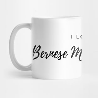 I Love My Bernese Mountain Dogs Mug